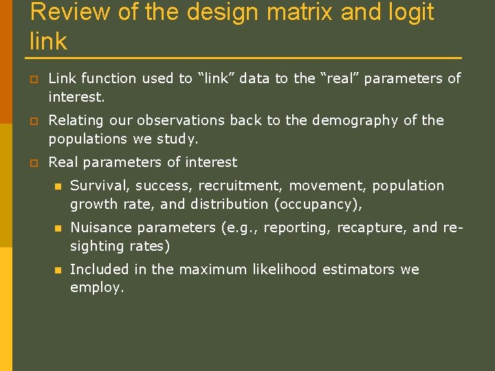Review of the design matrix and logit link p Link function used to “link” Review of the design matrix and logit link p Link function used to “link”