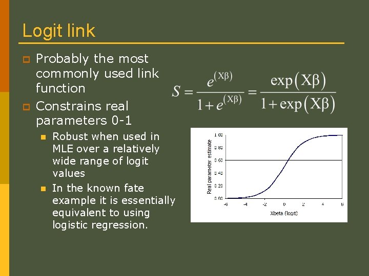 Logit link p p Probably the most commonly used link function Constrains real parameters Logit link p p Probably the most commonly used link function Constrains real parameters
