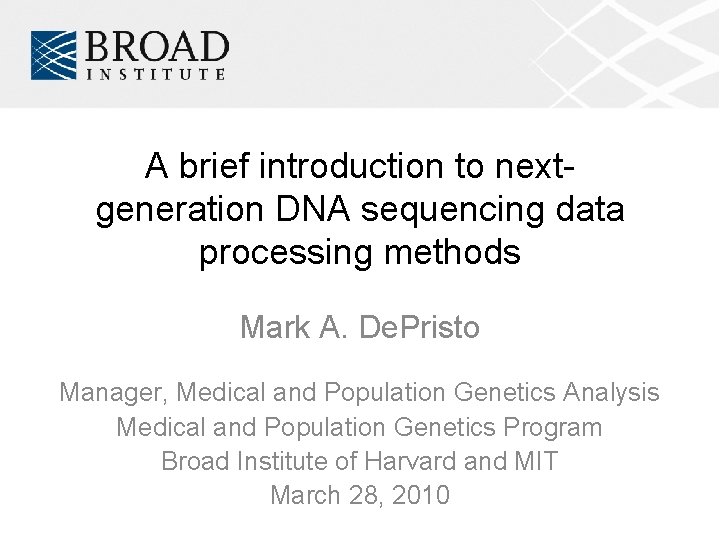 A brief introduction to nextgeneration DNA sequencing data processing methods Mark A. De. Pristo