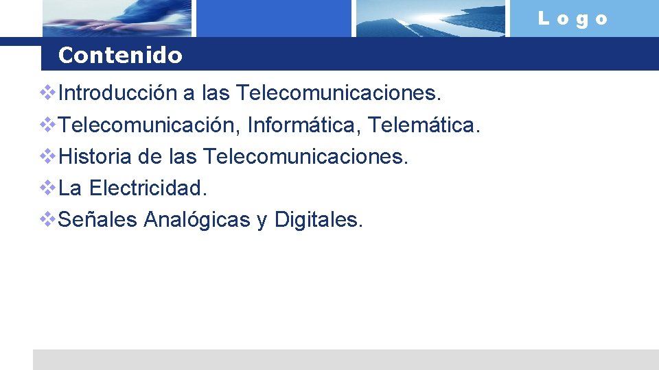 Logo Contenido v. Introducción a las Telecomunicaciones. v. Telecomunicación, Informática, Telemática. v. Historia de