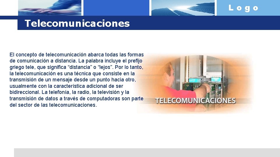 Logo Telecomunicaciones El concepto de telecomunicación abarca todas las formas de comunicación a distancia.