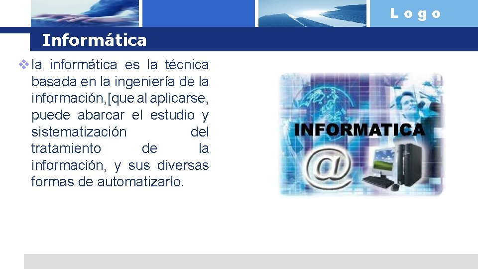 Logo Informática v la informática es la técnica basada en la ingeniería de la