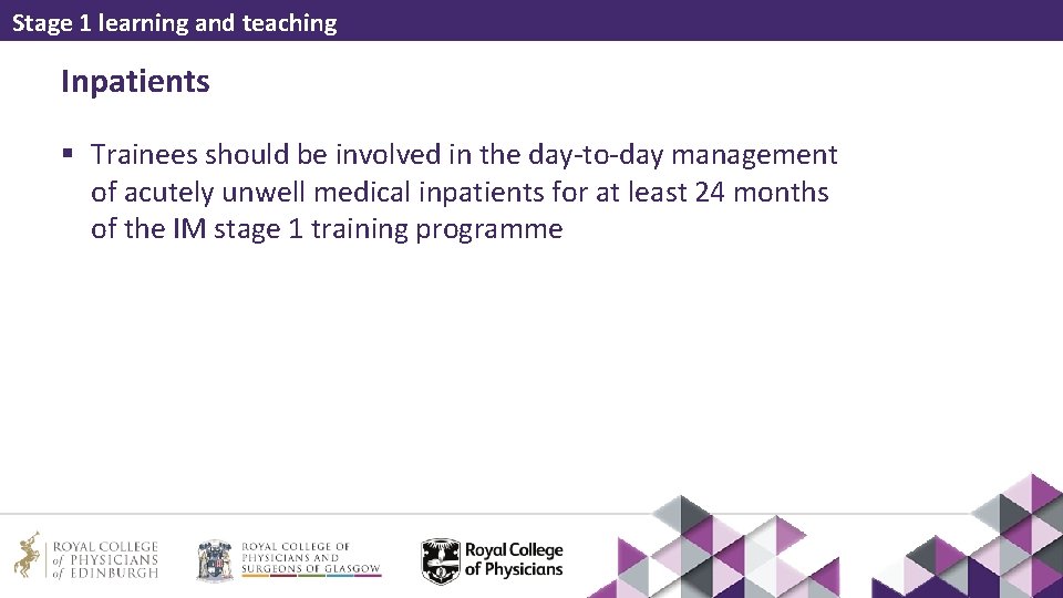 Stage 1 learning and teaching Inpatients § Trainees should be involved in the day-to-day