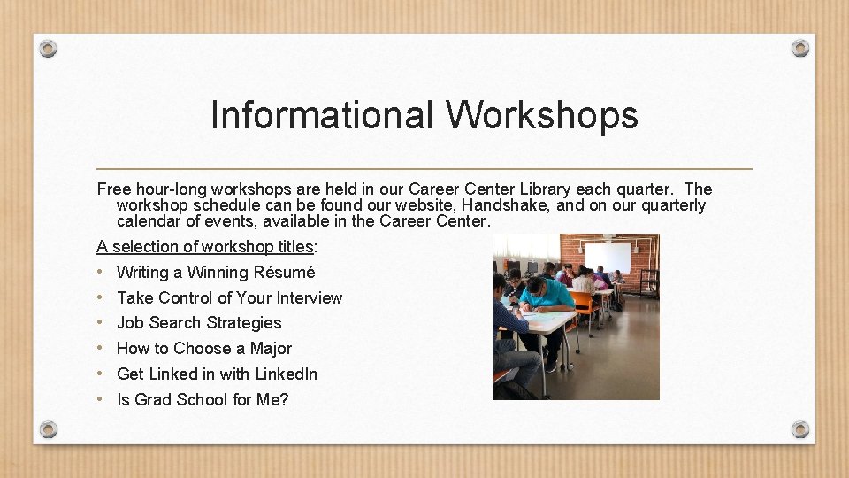 Informational Workshops Free hour-long workshops are held in our Career Center Library each quarter.