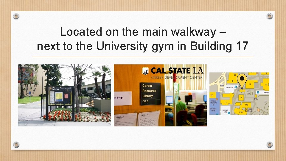 Located on the main walkway – next to the University gym in Building 17