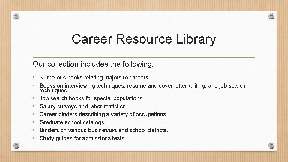 Career Resource Library Our collection includes the following: • Numerous books relating majors to