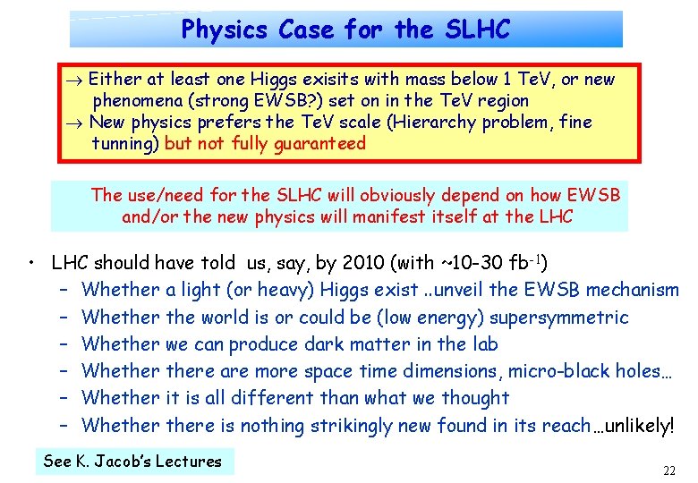 Physics Case for the SLHC Either at least one Higgs exisits with mass below