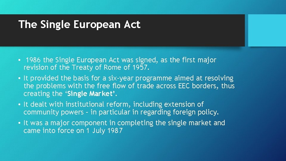 The Single European Act • 1986 the Single European Act was signed, as the