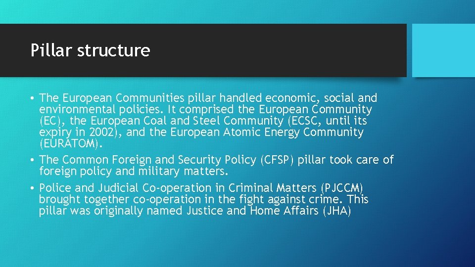 Pillar structure • The European Communities pillar handled economic, social and environmental policies. It