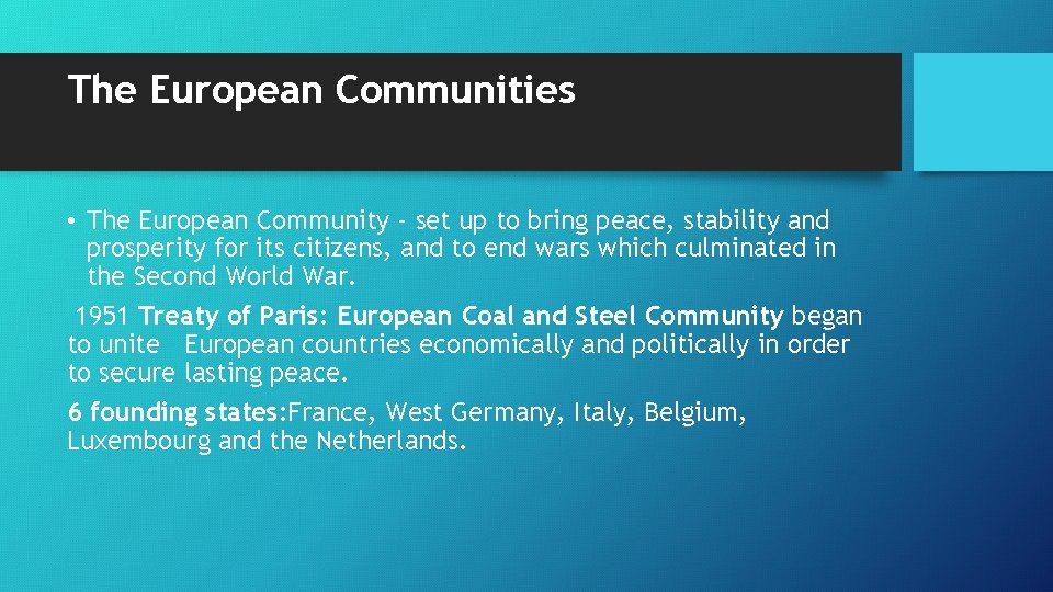 The European Communities • The European Community - set up to bring peace, stability