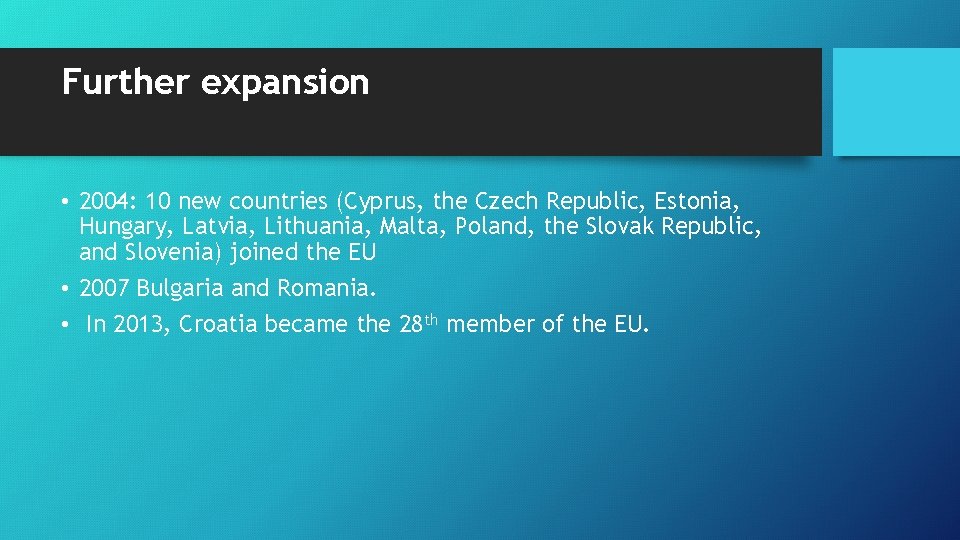 Further expansion • 2004: 10 new countries (Cyprus, the Czech Republic, Estonia, Hungary, Latvia,