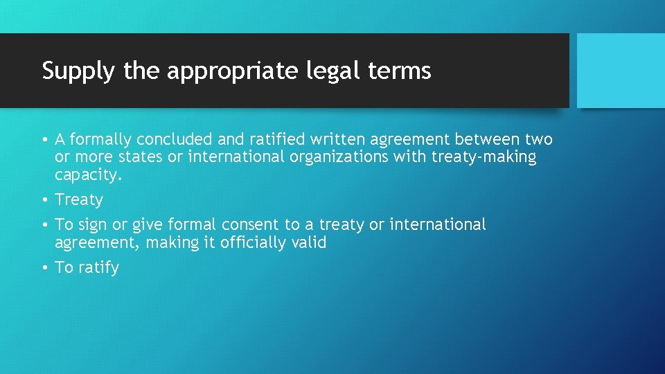 Supply the appropriate legal terms • A formally concluded and ratified written agreement between