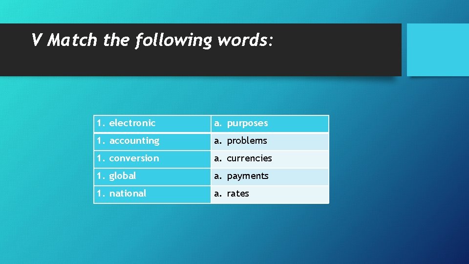 V Match the following words: 1. electronic a. purposes 1. accounting a. problems 1.