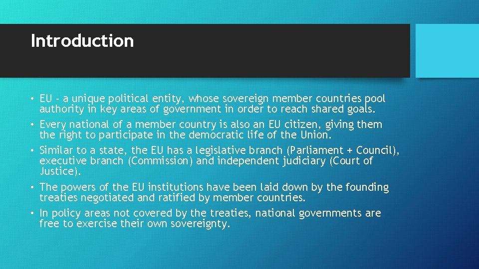 Introduction • EU - a unique political entity, whose sovereign member countries pool authority