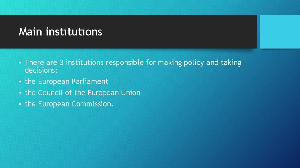 Main institutions • There are 3 institutions responsible for making policy and taking decisions: