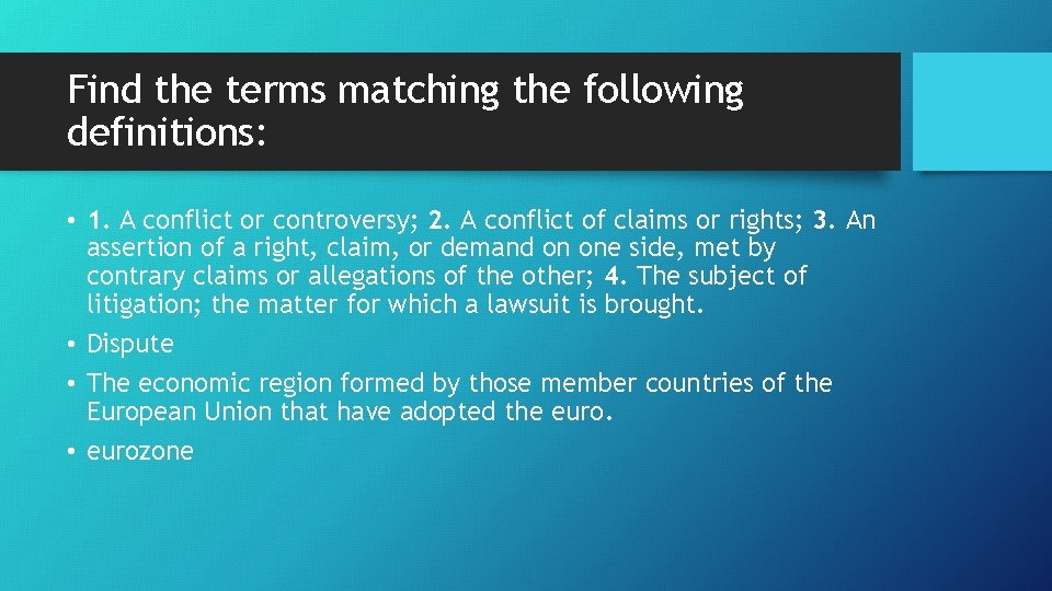 Find the terms matching the following definitions: • 1. A conflict or controversy; 2.
