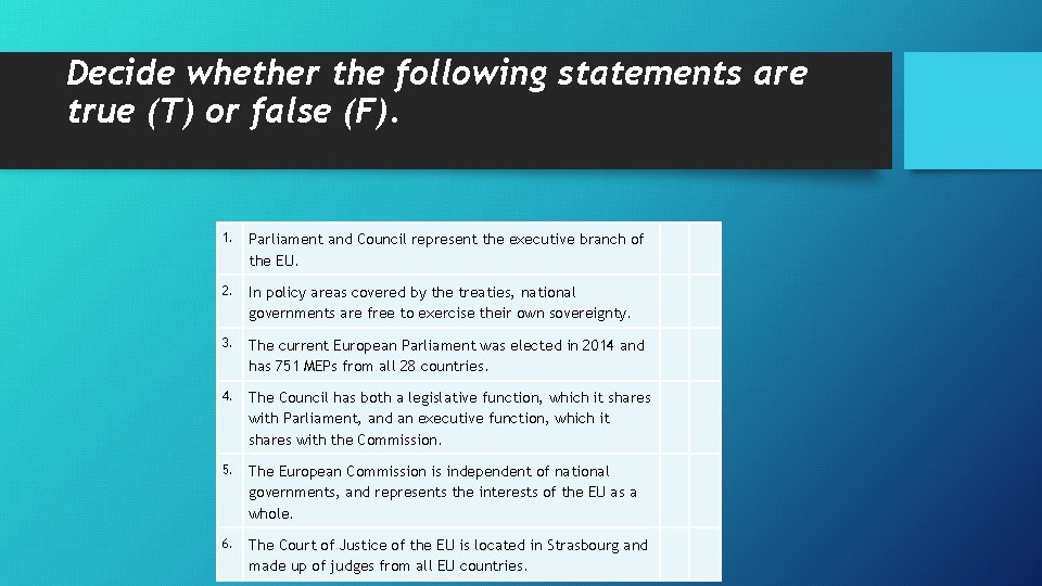 Decide whether the following statements are true (T) or false (F). 1. Parliament and