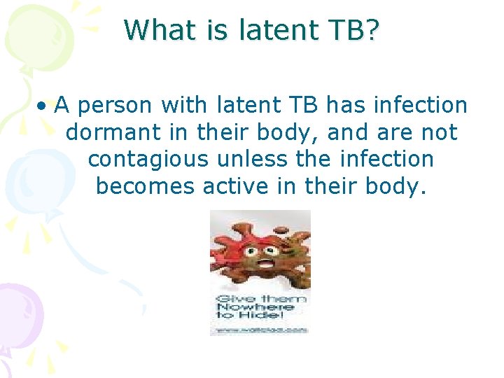 What is latent TB? • A person with latent TB has infection dormant in