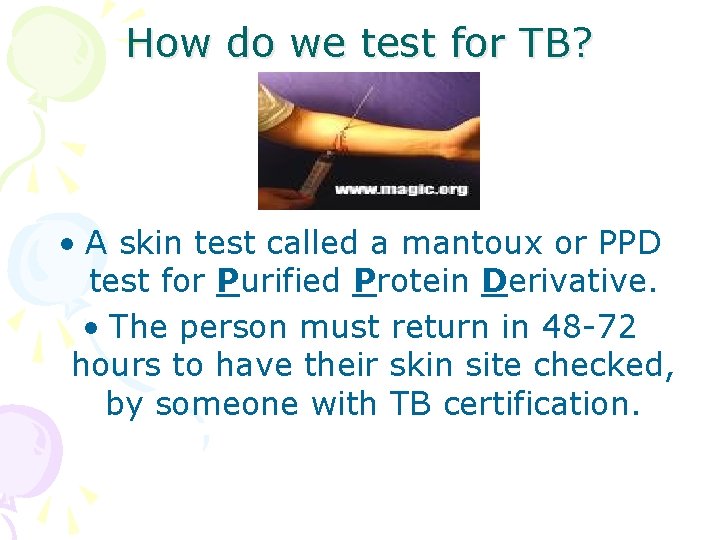 How do we test for TB? • A skin test called a mantoux or