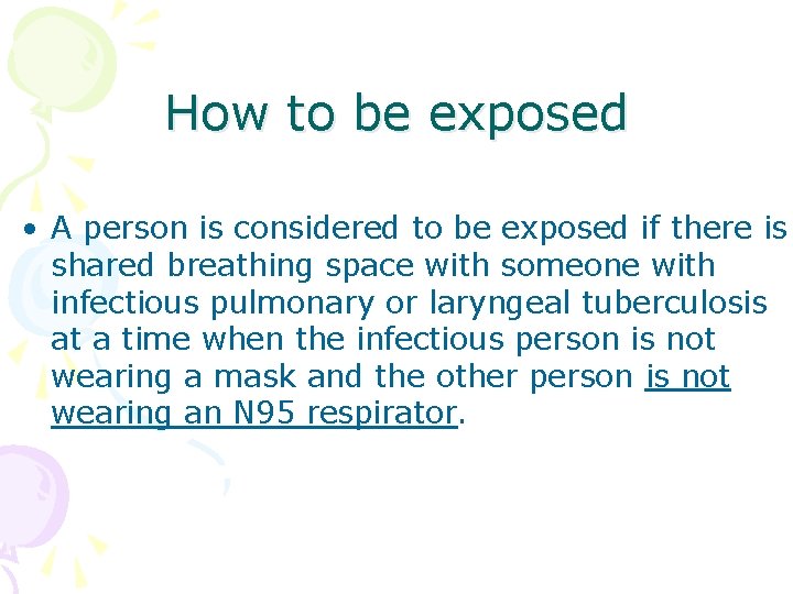 How to be exposed • A person is considered to be exposed if there