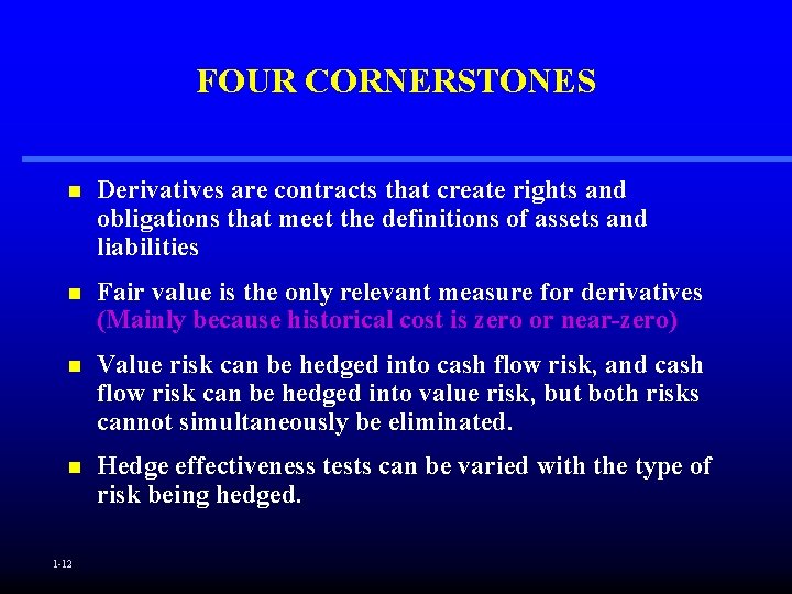 FOUR CORNERSTONES n Derivatives are contracts that create rights and obligations that meet the