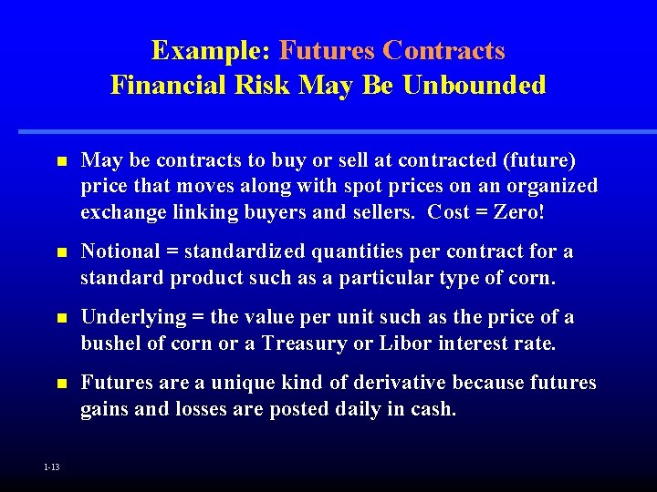 Example: Futures Contracts Financial Risk May Be Unbounded n May be contracts to buy