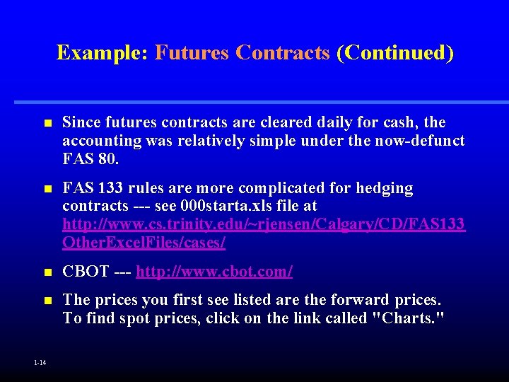 Example: Futures Contracts (Continued) n Since futures contracts are cleared daily for cash, the