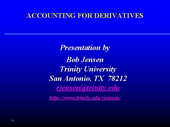 ACCOUNTING FOR DERIVATIVES Presentation by Bob Jensen Trinity University San Antonio, TX 78212 rjensen@trinity.