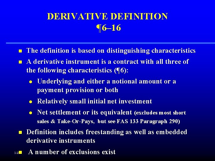 DERIVATIVE DEFINITION ¶ 6– 16 n The definition is based on distinguishing characteristics n