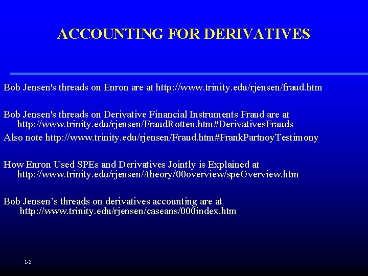 ACCOUNTING FOR DERIVATIVES Bob Jensen's threads on Enron are at http: //www. trinity. edu/rjensen/fraud.