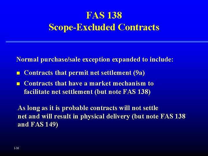 FAS 138 Scope-Excluded Contracts Normal purchase/sale exception expanded to include: n Contracts that permit FAS 138 Scope-Excluded Contracts Normal purchase/sale exception expanded to include: n Contracts that permit