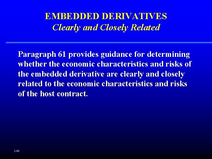EMBEDDED DERIVATIVES Clearly and Closely Related Paragraph 61 provides guidance for determining whether the