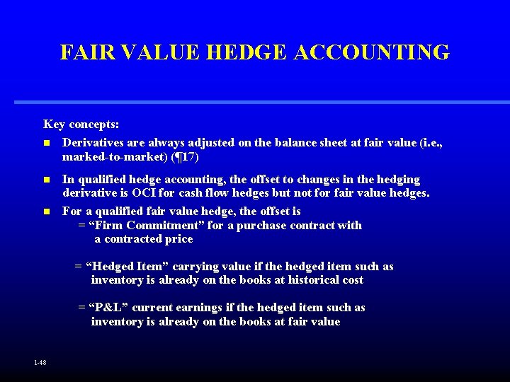 FAIR VALUE HEDGE ACCOUNTING Key concepts: n Derivatives are always adjusted on the balance