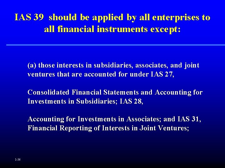 IAS 39 should be applied by all enterprises to all financial instruments except: (a)