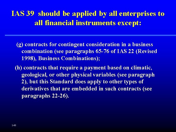 IAS 39 should be applied by all enterprises to all financial instruments except: (g)