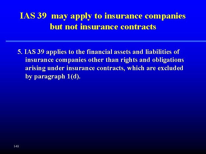 IAS 39 may apply to insurance companies but not insurance contracts 5. IAS 39