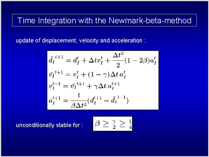 Time Integration with the Newmark-beta-method update of displacement, velocity and acceleration : unconditionally stable