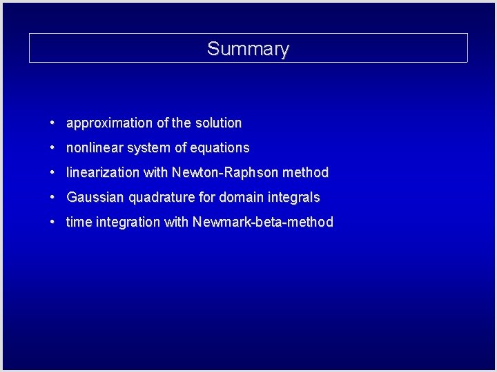 Summary • approximation of the solution • nonlinear system of equations • linearization with