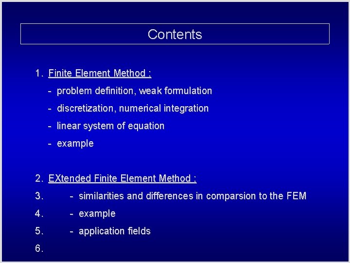 Contents 1. Finite Element Method : - problem definition, weak formulation - discretization, numerical