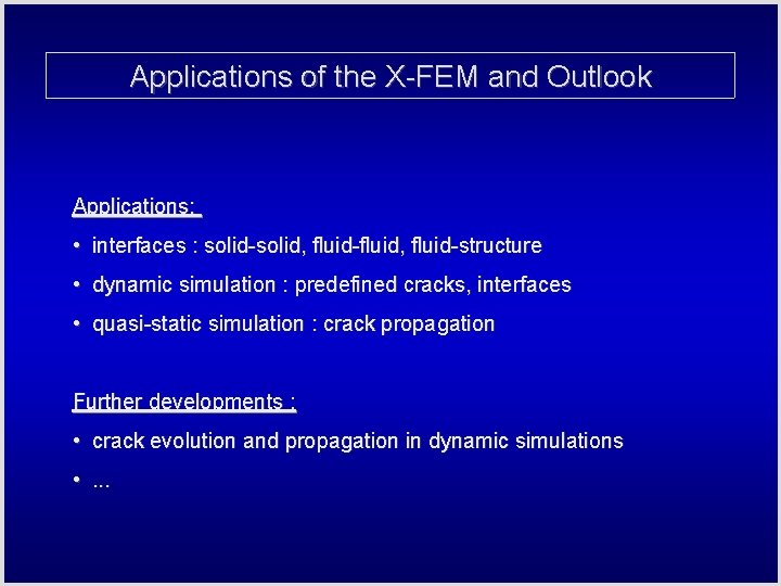 Applications of the X-FEM and Outlook Applications: • interfaces : solid-solid, fluid-fluid, fluid-structure •