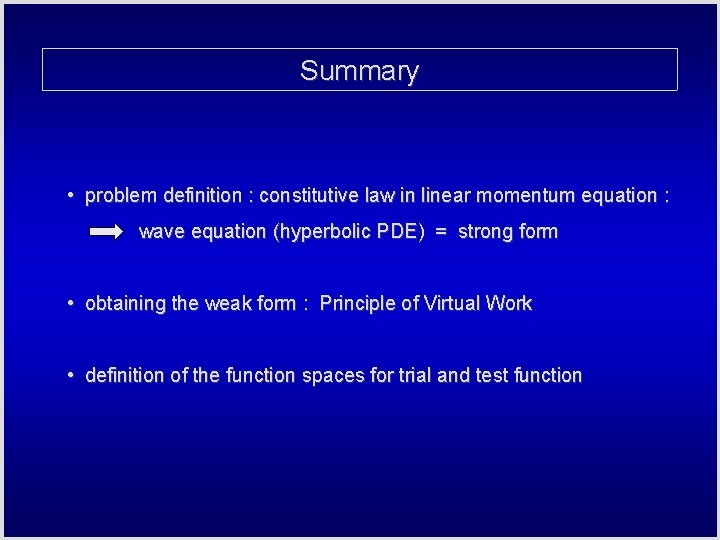 Summary • problem definition : constitutive law in linear momentum equation : wave equation