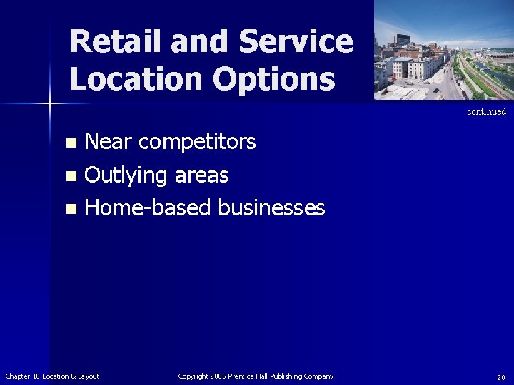 Retail and Service Location Options continued Near competitors n Outlying areas n Home-based businesses