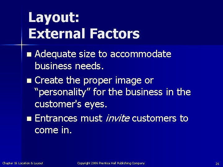 Layout: External Factors Adequate size to accommodate business needs. n Create the proper image