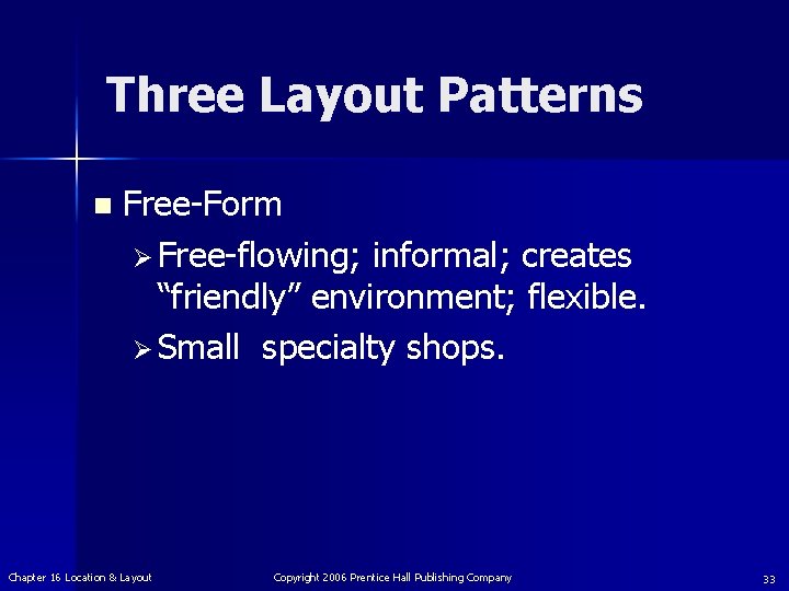 Three Layout Patterns n Free-Form Ø Free-flowing; informal; creates “friendly” environment; flexible. Ø Small