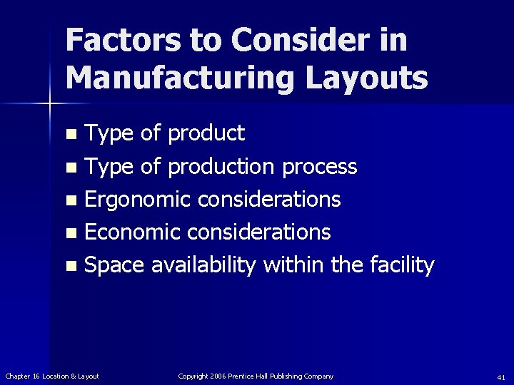 Factors to Consider in Manufacturing Layouts Type of product n Type of production process