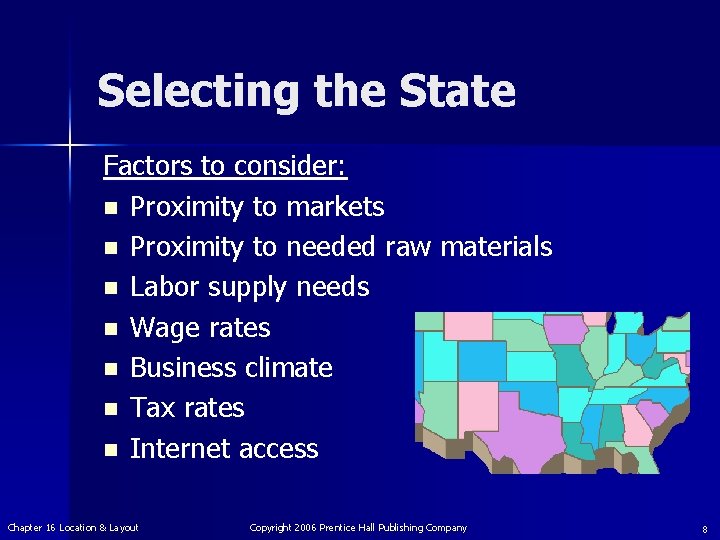 Selecting the State Factors to consider: n Proximity to markets n Proximity to needed