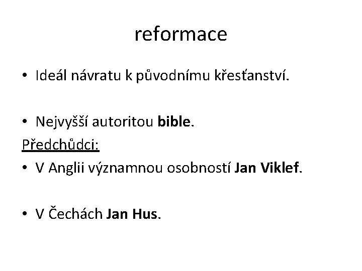 reformace • Ideál návratu k původnímu křesťanství. • Nejvyšší autoritou bible. Předchůdci: • V