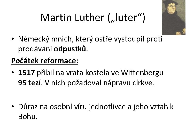 Martin Luther („luter“) • Německý mnich, který ostře vystoupil proti prodávání odpustků. Počátek reformace:
