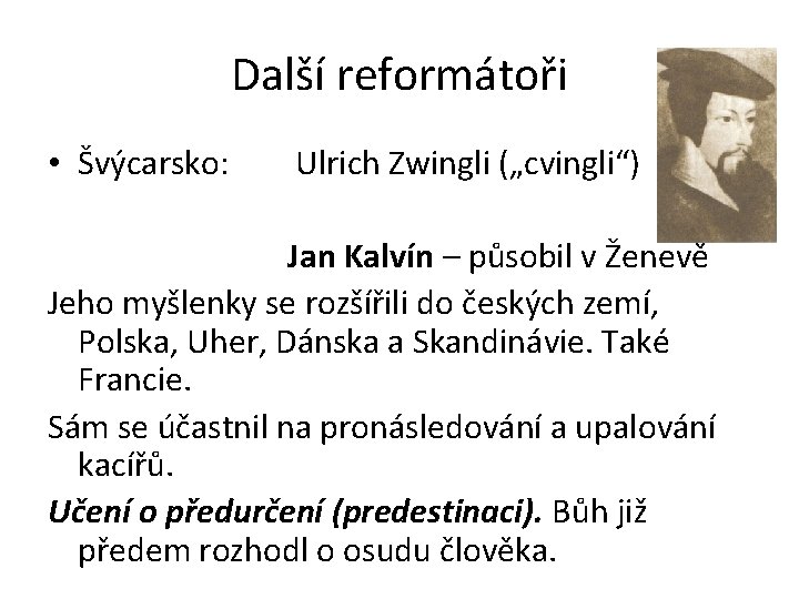 Další reformátoři • Švýcarsko: Ulrich Zwingli („cvingli“) Jan Kalvín – působil v Ženevě Jeho