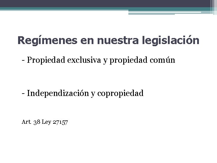 Regímenes en nuestra legislación - Propiedad exclusiva y propiedad común - Independización y copropiedad